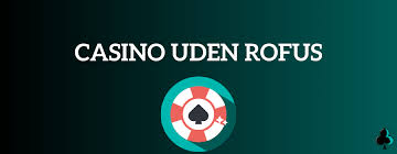 Oplev Casino Uden ROFUS Ingen Indbetaling Nødvendig!